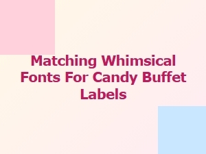 Sweet Font Pairings for Your Candy Buffet